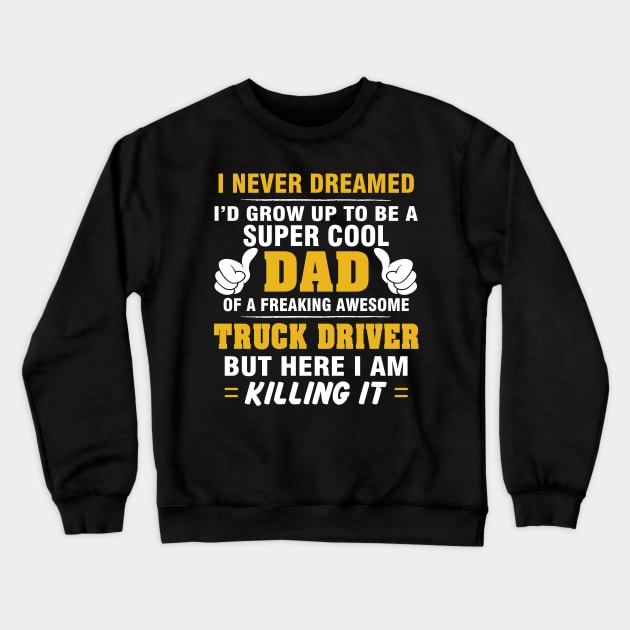 TRUCK DRIVER Dad  – Super Cool Dad Of Freaking Awesome TRUCK DRIVER Crewneck Sweatshirt by rhettreginald